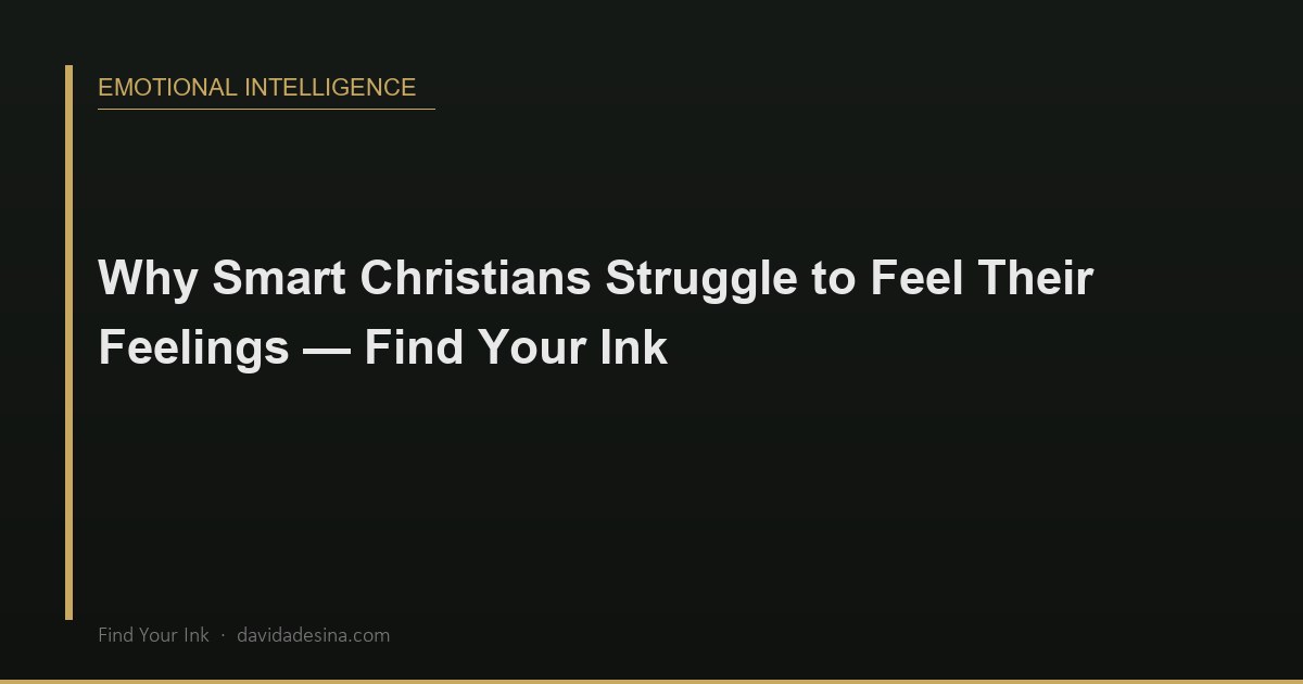 Why Smart Christians Struggle to Feel Their Feelings — Find Your Ink