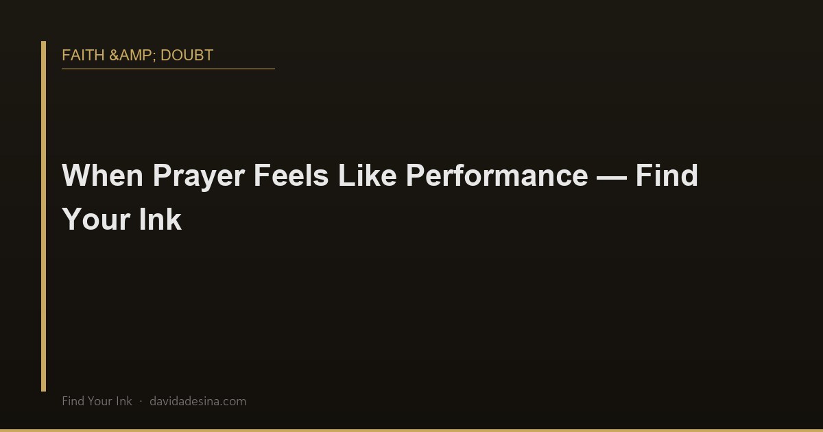 When Prayer Feels Like Performance — Find Your Ink