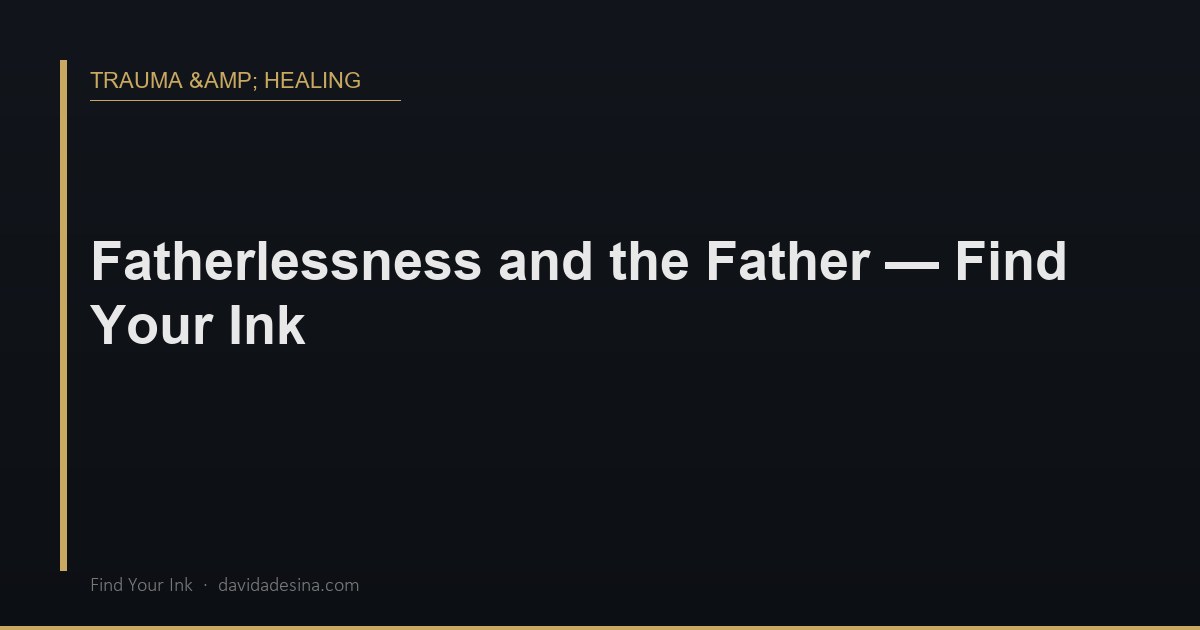 Fatherlessness and the Father — Find Your Ink