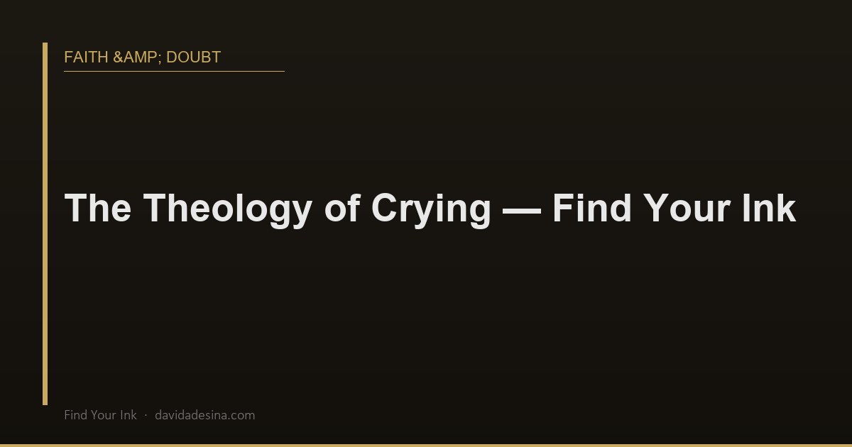The Theology of Crying — Find Your Ink