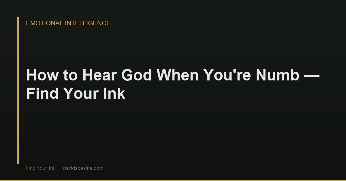 How to Hear God When You're Numb — Find Your Ink