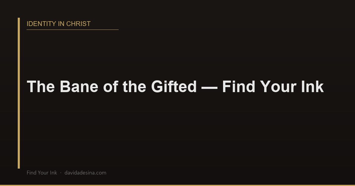 The Bane of the Gifted — Find Your Ink